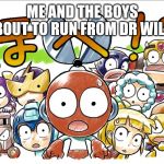 MegaMan Wtf | ME AND THE BOYS ABOUT TO RUN FROM DR WILEY | image tagged in megaman wtf,megaman,me and the boys,me and the boys week,memes | made w/ Imgflip meme maker