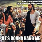 Jesus Serves | LISTEN, IF I HAVE TO HEAR FROM THE BOSS ABOUT THE SERVICE ONE MORE TIME; HE'S GONNA HANG ME | image tagged in jesus feeds the thousands,jesus jokes,jesus said | made w/ Imgflip meme maker
