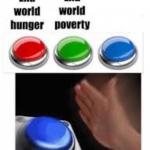 End world hunger, end world poverty…