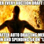 despair in the draftroom | ME AFTER EVERY AUCTION DRAFT BEGINS; ME AFTER AUTO DRAFTING MELVIN GORDON AND SPENDING $4 ON "LUCK"... | image tagged in fantasy football,melvin gordon,andrew luck,funny memes,nfl memes | made w/ Imgflip meme maker