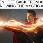 Doctor strange is Mickey Mouse  | WHEN I GET BACK FROM AREA 51 KNOWING THE MYSTIC ARTS | image tagged in doctor strange is mickey mouse | made w/ Imgflip meme maker