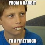 Bucktooth Dude | FROM A RABBIT; TO A FIRETRUCK | image tagged in bucktooth dude | made w/ Imgflip meme maker