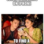 tom holland and zendaya | WHEN SEARCHING ON IPHONE; TO FIND A BETTER RESTAURANT. | image tagged in tom holland and zendaya | made w/ Imgflip meme maker