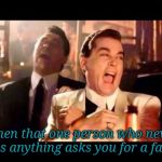 Work problems | When that one person who never does anything asks you for a favor | image tagged in ray liota luagh,work,help,lazy,coworkers | made w/ Imgflip meme maker