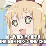 star eyed anime character | ME, WHEN MY HERO ACADEMIA RELEASES A NEW CHAPTER | image tagged in star eyed anime character | made w/ Imgflip meme maker