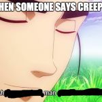 Ah, I See You're a Man of Culture As Well | WHEN SOMEONE SAYS CREEPER | image tagged in ah i see you're a man of culture as well | made w/ Imgflip meme maker