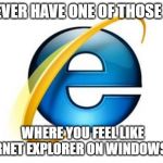 Internet Explorer Meme Generator - Imgflip