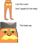 I am the lorax and I speak for the trees meme