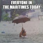 Maritimes HUrricane Erin | EVERYONE IN THE MARITIMES TODAY | image tagged in umbrella,maritimes,rain,hurricane | made w/ Imgflip meme maker
