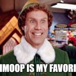 Buddy Elf Favorite | SHMOOP IS MY FAVORITE | image tagged in buddy elf favorite | made w/ Imgflip meme maker