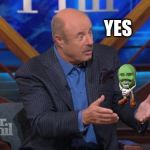 Dr Phil Machete quote | YES | image tagged in dr phil machete quote | made w/ Imgflip meme maker
