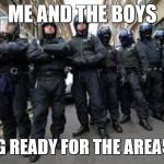 me and the boys Area51 | ME AND THE BOYS; MAKING READY FOR THE AREA51 RAID | image tagged in me and the boys,storm area 51,area 51,memes,fortnite | made w/ Imgflip meme maker