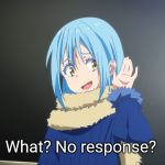 What? No response? | What? No response? | image tagged in what no response | made w/ Imgflip meme maker