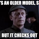 Older but it checks out | IT'S AN OLDER MODEL, SIR; BUT IT CHECKS OUT | image tagged in older but it checks out | made w/ Imgflip meme maker