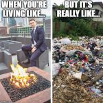 BUT IT'S REALLY LIKE... WHEN YOU'RE LIVING LIKE... | image tagged in life,funny memes,hard work | made w/ Imgflip meme maker