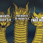 three headed dragon | FIVE NIGHTS AT FREDDY'S 3; FIVE NIGHTS AT FREDDY'S 4; FNAF WORLD | image tagged in three headed dragon,five nights at freddys | made w/ Imgflip meme maker