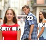 Distracted Boyfriend Booty Hole Sex