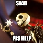 Jack Skellington | STAR; PLS HELP | image tagged in jack skellington | made w/ Imgflip meme maker