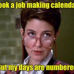 Labor Day Joke | I took a job making calendars; But my days are numbered | image tagged in there's something very strange about that man,bad pun,calendar | made w/ Imgflip meme maker