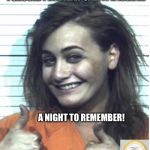 Make any moment golden | I SHOULD PROBABLY CALL IT A NIGHT... A NIGHT TO REMEMBER! | image tagged in make any moment golden | made w/ Imgflip meme maker