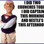Exercising | I DID TWO CRUNCHES TODAY.  I DID CAPTAIN THIS MORNING AND NESTLE'S THIS AFTERNOON. | image tagged in walter jeff dunham,walter exercise,exercise,walter | made w/ Imgflip meme maker