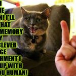 FUTURE REVENGE | AHHHH TOUCHE HUMAN! I'LL KEEP THAT IN MY MEMORY; FOR MY NEXT CLEVER REVENGE PUNISHMENT I COME UP WITH FOR YOU HUMAN! | image tagged in future revenge | made w/ Imgflip meme maker