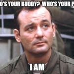 John Winger | WHO'S YOUR BUDDY?  WHO'S YOUR PAL? I AM | image tagged in john winger | made w/ Imgflip meme maker