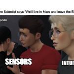 3 Boy's Reaction of Watching Movie Scebe | when Future Scientist says "We'll live in Mars and leave the Earth!" :; @crazylogician; INTUITIVES; SENSORS | image tagged in 3 boy's reaction of watching movie scebe | made w/ Imgflip meme maker