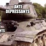 Tank Backfire | ANTI DEPRESSANTS; SIDE EFFECTS MAY INCLUDE SUCIDAL THOUGHTS | image tagged in tank backfire,tank,memes,suicide | made w/ Imgflip meme maker