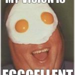 Eggy | image tagged in eggcellent,leggo my eggo | made w/ Imgflip meme maker