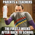 Back to school cooties | PARENTS & TEACHERS; THE FIRST 2 WEEKS AFTER BACK TO SCHOOL | image tagged in sheldon spray,back to school,parents,teachers,germs | made w/ Imgflip meme maker