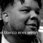 que blanco eres wn