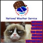 GRUMPY VS NWS | YOU MEAN NUCLEAR WARFARE SUPPORTERS? NATIONAL WEATHER SERVICE? | image tagged in grumpy vs nws | made w/ Imgflip meme maker