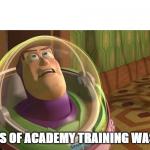 Years of academy training wasted meme