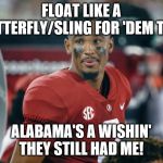 Jalen Hurts | FLOAT LIKE A BUTTERFLY/SLING FOR 'DEM TDS:; ALABAMA'S A WISHIN' THEY STILL HAD ME! | image tagged in jalen hurts | made w/ Imgflip meme maker