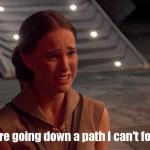 You re going down a path i can t follow