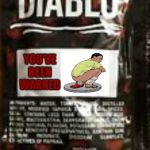 They know to eat again when the burning stops | YOU'VE BEEN WARNED | image tagged in diablo sauce | made w/ Imgflip meme maker