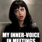 Kristen Ritter eye roll | MY INNER-VOICE IN MEETINGS | image tagged in kristen ritter eye roll | made w/ Imgflip meme maker
