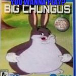 Big chungus | SO MARI YOU WANNA PLAY? -JAY | image tagged in big chungus | made w/ Imgflip meme maker