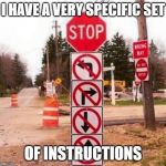 Directions  | I HAVE A VERY SPECIFIC SET; OF INSTRUCTIONS | image tagged in directions | made w/ Imgflip meme maker