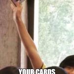 Winning at UNO | THAT FEELING WHEN; YOUR CARDS START TALKING TO YOU | image tagged in wilton the card master,uno,yugioh,yugioh5d's,magikthegathering,playingcards | made w/ Imgflip meme maker