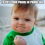 Awesome Kid | WHEN THE TEACHER FORGETS TO PUT YOUR PHONE IN PHONE JAIL | image tagged in awesome kid | made w/ Imgflip meme maker