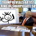 Trump Hurricane Sharpie Blanks | TRUMP REVEALS ARTIST RENDERING OF SHARPIEGATE SUSPECT | image tagged in trump hurricane sharpie blanks | made w/ Imgflip meme maker
