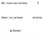 Can we have ()? No we have () at home. ()at home: meme