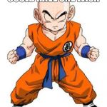 krillin time | IF KRILLIN COULD HAVE ONE WISH; GIMME A NOSE | image tagged in krillin time | made w/ Imgflip meme maker