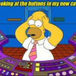 Homer Panic | Me looking at the buttons in my new car like: | image tagged in homer panic | made w/ Imgflip meme maker