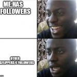 Depressing O-o | ME:HAS 2 FOLLOWERS; OTHER IMGFLIPPERS:4 FOLLOWERS | image tagged in followers | made w/ Imgflip meme maker