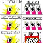what we want 3 captions | LEGO STAR WARS FANS; 501ST CLONE BATTLE PACK; YOU DONT | image tagged in what we want 3 captions | made w/ Imgflip meme maker
