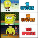 Spongebob Strength | 3 UPVOTES; 10 UPVOTES; 30 UPVOTES; 100 UPVOTES; 10,000 UPVOTES | image tagged in spongebob strength | made w/ Imgflip meme maker