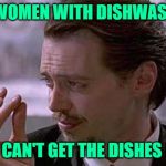 Dishpan Dames | FOR WOMEN WITH DISHWASHERS; WHO CAN'T GET THE DISHES DONE | image tagged in smallest violin,housework,housewife,funny memes,dirty dishes,empowering | made w/ Imgflip meme maker
